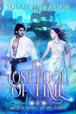 The Lost Pool of Time (Magical Waters - An Epic Fantasy, #1) (eBook, ePUB) - Kalior, Susan D.