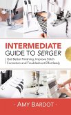 Intermediate Guide to Serger: Get Better Finishing, Improve Stitch Formation and Troubleshoot Effortlessly (eBook, ePUB)