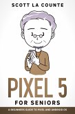 Pixel 5 For Seniors: A Beginners Guide to the Pixel and Android OS (eBook, ePUB)