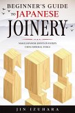 Beginner's Guide to Japanese Joinery: Make Japanese Joints in 8 Steps With Minimal Tools (eBook, ePUB)