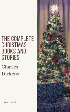 The Complete Christmas Books and Stories (eBook, ePUB) - Dickens, Charles; Classics, Moon