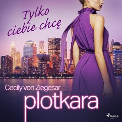 Plotkara 6: Tylko ciebie chcę (MP3-Download) - Ziegesar, Cecily von