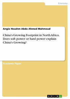 China's Growing Footprint in North Africa. Does soft power or hard power explain China's Growing? (eBook, PDF) - Hesahm Abdo Ahmed Mahmoud, Angie