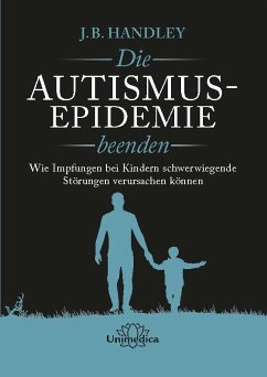 Die AUTISMUS-EPIDEMIE beenden - Handley, J.B.