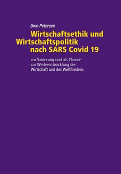 Wirtschaftsethik und Wirtschaftspolitik nach SARS Covid 19 - Petersen, Uwe