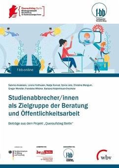 Studienabbrecher/innen als Zielgruppe der Beratung und Öffentlichkeitsarbeit - Anastasio, Sabrina;Holthusen, Lorenz;Konrad, Nadja