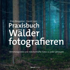 Praxisbuch Wälder fotografieren - Borggreve, Ellen;Laan, Dani?l
