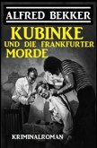 Kubinke und die Frankfurter Morde: Kriminalroman