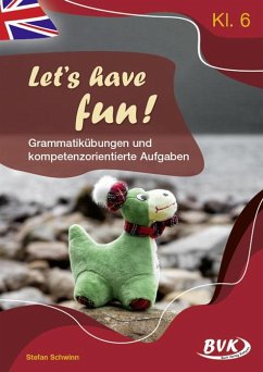 Let's have fun - Grammatikübungen und kompetenzorientierte Aufgaben - Schwinn, Stefan