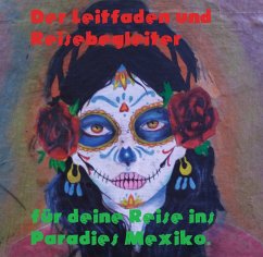 Der Leitfaden und Reisebegleiter für deine Reise ins Paradies nach Mexiko (eBook, ePUB)