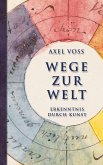Wege zur Welt (eBook, ePUB) Wege zur Welt (eBook, ePUB)