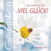 Ich wünsche Dir ... viel Glück! Ich wünsche Dir ... viel Glück!