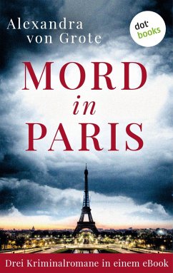 Mord in Paris: Drei Kriminalromane in einem eBook (eBook, ePUB) - Grote, Alexandra von