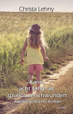Karin, acht Jahre alt, spurlos verschwunden - Autobiografischer Roman - Lehny, Christa