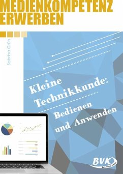 Medienkompetenz erwerben: Kleine Technikkunde: Bedienen und Anwenden - Grün, Sabrina