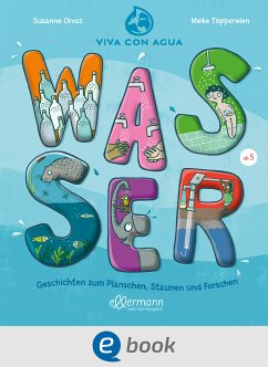 Wasser. Geschichten zum Planschen, Staunen und Forschen (eBook, ePUB) - Orosz, Susanne