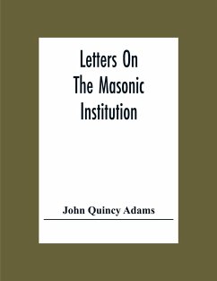 Letters On The Masonic Institution - Quincy Adams, John