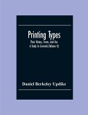 Printing Types; Their History, Forms, And Use ; A Study In Survivals (Volume II)