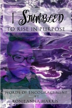 I Stumbled to Rise in Purpose - Harris, Ronjeanna