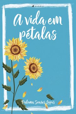 A vida em pétalas (eBook, ePUB) - Lopes, Paloma Soares