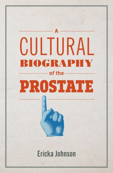A Cultural Biography of the Prostate (eBook, ePUB) A Cultural Biography of the Prostate (eBook, ePUB)