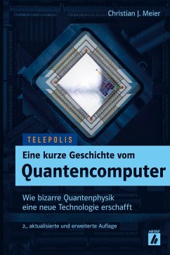 Eine kurze Geschichte vom Quantencomputer (TELEPOLIS) (eBook, ePUB) - Meier, Christian J.