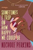 Sometimes I Trip On How Happy We Could Be (eBook, ePUB)