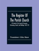 The Register Of The Parish Church Of Cartmel In The County Of Lancaster Christenings, Burials, And Weddings 1653-1729