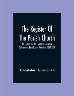 The Register Of The Parish Church Of Cartmel In The County Of Lancaster Christenings, Burials, And Weddings 1653-1729