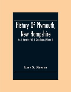 History Of Plymouth, New Hampshire; Vol. I. Narrative- Vol. Ii. Genealogies (Volume Ii) - S. Stearns, Ezra