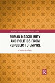 Roman Masculinity and Politics from Republic to Empire (eBook, ePUB)