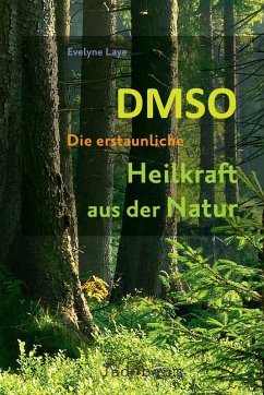 DMSO - Die erstaunliche Heilkraft aus der Natur (eBook, ePUB) - Laye, Evelyne