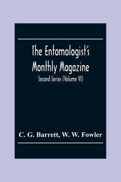 The Entomologist'S Monthly Magazine; Second Series (Volume Vi) - G. Barrett, C.; W. Fowler, W.