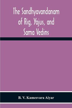 The Sandhyavandanam Of Rig, Yajus, And Sa¿Ma Vedins - V. Kamesvara Aiyar, B.