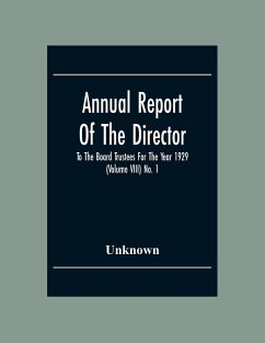 Annual Report Of The Director To The Board Trustees For The Year 1929 (Volume Viii) No. 1 - Unknown