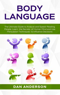 Body Language: The Ultimate Guide to Analyze and Speed-Reading People. Learn the Secrets of Human Mind and Use Persuasion Techniques - Anderson, Dan