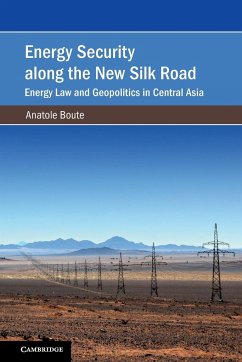 Energy Security along the New Silk Road - Boute, Anatole