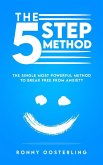 The 5 Step-Method: The Single Most Powerful Method to Break Free from Anxiety (eBook, ePUB)