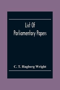 List Of Parliamentary Papers - T. Hagberg Wright, C.