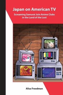 Japan on American TV - Screaming Samurai Join Anime Clubs in the Land of the Lost - Freedman, Alisa