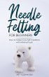 Needle Felting for Beginners: How to... - Bild 1