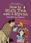 How to High Tea with a Hyena (and Not Get Eaten) (eBook, ePUB) How to High Tea with a Hyena (and Not Get Eaten) (eBook, ePUB)