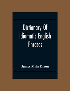 Dictionary Of Idiomatic English Phrases - Main Dixon, James