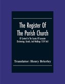 The Register Of The Parish Church Of Cartmel In The County Of Lancaster Christenings, Burials, And Weddings 1559-1661