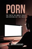 Porn-The Truth The Whole Truth and Nothing But The Truth (eBook, ePUB)