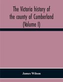 The Victoria History Of The County Of Cumberland (Volume I)