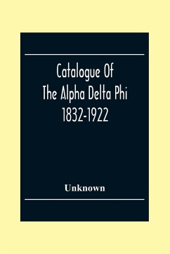 Catalogue Of The Alpha Delta Phi 1832-1922 - Unknown