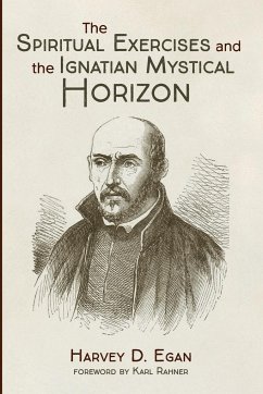 The Spiritual Exercises and the Ignatian Mystical Horizon - Egan, Harvey D. Sj