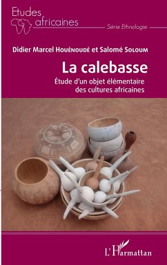 La calebasse. Étude d'un objet élémentaire des cultures africaines - Houénoudé, Didier Marcel; Soloum, Salomé