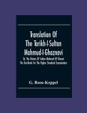 Translation Of The Tarikh-I-Sultan Mahmud-I-Ghaznavi, Or, The History Of Sultan Mahmud Of Ghazni